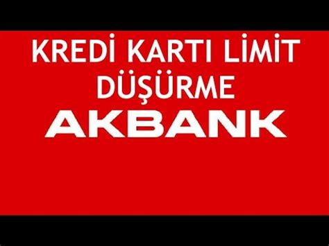 Akbank Kredi Kartı Limit Düşürme